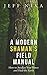A Modern Shaman's Field Manual: How to Awaken Your Power and Heal the Earth