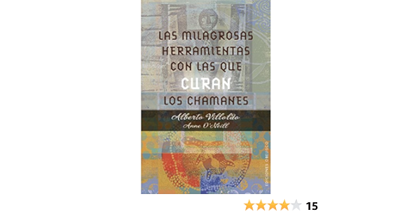 Amazon Com Las Milagrosas Herramientas Con Las Que Curan Los Chamanes Espiritualidad Y Vida Interior Spanish Edition Ebook Villoldo Alberto O Neill Anne Ruiz Franco Juan Carlos Kindle Store