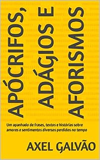 Livro Apócrifos, adágios e aforismos: Um apanhado de frases, textos e histórias sobre amores e sentimentos diversos perdidos no tempo