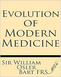 Evolution of Modern Medicine: A Series of Lectures Delivered at Yale University on the Silliman Foundation in April, 1913