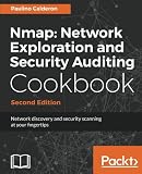 Nmap: Network Exploration and Security Auditing Cookbook - Second Edition: Network discovery and sec Nmap: Network Exploration and Security Auditing Cookbook - Second Edition: Network discovery and sec