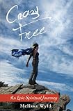 Crazy Free: An Epic Spiritual Journey by 