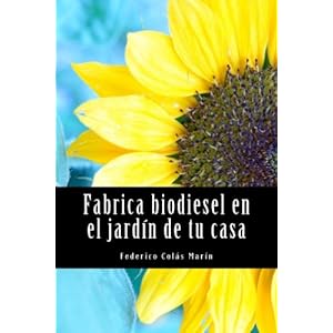 Fabrica biodiesel en el jardín de tu casa (Spanish Edition)
