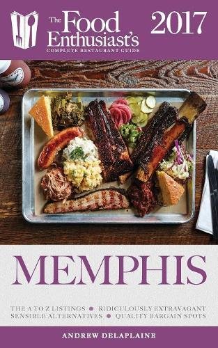 Download Memphis - 2017: The Food Enthusiast's Complete Restaurant Guide Download Memphis - 2017: The Food Enthusiast's Complete Restaurant Guide