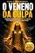 Livro O Veneno da Culpa: O caminho compassivo para perdoar os próprios erros e fazer as pazes com o seu passado (A Cura Interior)