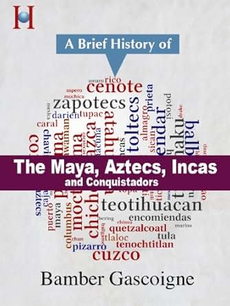 Amazon Com The Maya Aztecs Incas And Conquistadors A