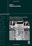 Ethno-Architecture and the Politics of Migration (Architext) by Mirjana Lozanovska