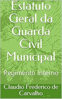 Livro Estatuto Geral da Guarda Civil Municipal: Regimento Interno