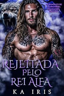 Livro Rejeitada pelo Rei Alfa: Um Romance de Companheira Transmorfa Rejeitada (reis alfa Livro 4)