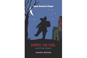 Gimpel the Fool and Other Stories (Isaac Bashevis Singer: Classic Editions)