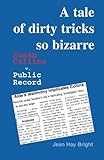A Tale of Dirty Tricks So Bizarre : Susan Collins V. Public Record, Hay Bright, Jean, 0972092404