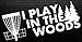I Play In The Woods Disc Golf Decal with Basket - White