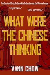 What Were the Chinese Thinking: A Quick and Dirty Guidebook to Understanding the Chinese People