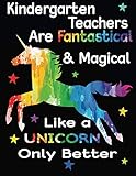 Kindergarten Teachers Are Fantastical & Magical Like A Unicorn Only Better: Teacher Appreciation Composition Notebook by Dartan Creations, Judy Noble