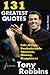 131 Greatest Quotes from Tony Robbins: Life, Goals, Unshakeable Success, Money, Happiness (Success and Life Lessons from Famous People) (Volume 2)