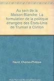 Au sein de la Maison-Blanche: La formulation de la politique étrangère des Etats-Unis de Truman by 