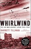 Whirlwind: The Air War Against Japan, 1942-1945