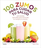 100 zumos para cuidar tu salud: 100 recetas naturales para estimular tu cuerpo y tu mente (Spanish E by Sarah Owen
