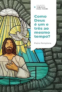 Livro Como Deus pode ser um e três ao mesmo tempo? |Coleção Teologia para todos