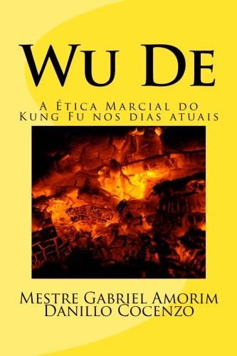 Wu De: A Ética Marcial do Kung Fu nos dias atuais (Portuguese Edition)
