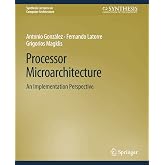 Processor Microarchitecture: An Implementation Perspective (Synthesis Lectures on Computer Architecture)