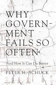Why Government Fails So Often: And How It Can Do Better by [Schuck, Peter H.]