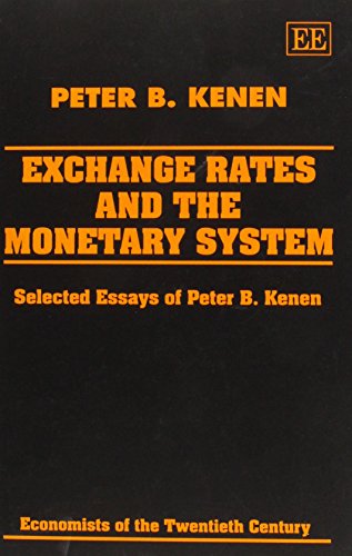 Exchange Rates and the Monetary System: Selected Essays of Peter B. Kenen (Economists of the Twentieth Century) Exchange Rates and the Monetary System: Selected Essays of Peter B. Kenen (Economists of the Twentieth Century)
