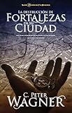 La destrucción de fortalezas en su ciudad: Cómo utilizar la cartografía para que sus oraciones sean más estratégicas, más efectivas y mejor enfocadas (Guerrero en Oracion) (Spanish Edition)