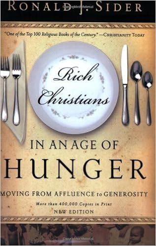 Rich Christians In An Age Of Hunger Moving From Affluence To Generosity Ronald J Sider Amazon Com Books
