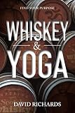 Whiskey & Yoga: Find Your Purpose by David Richards
