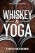 Whiskey & Yoga: Find Your Purpose by David Richards