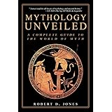 Mythology Unveiled: A Complete Guide To The World Of Myth