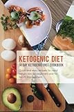 Ketogenic Diet: 14 Day Ketogenic Diet Cookbook; Quick and Easy Recipes For Rapid Weight Loss, For Be by 