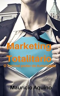Livro Marketing Totalitário: O Terrível Poder da Autoridade