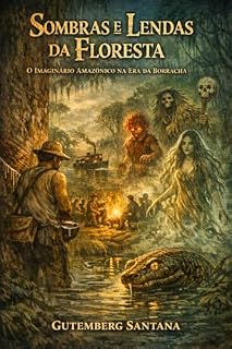 Livro Sombras e Lendas da Floresta: O Imaginário Amazônico na Era da Borracha