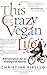 This Crazy Vegan Life: A Prescription for an Endangered Species - Book by Christina Pirello