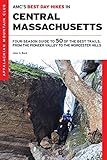 AMC's Best Day Hikes in Central Massachusetts: Four-Season Guide to 50 of the Best Trails, from the by John S. Burk