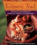 The Turmeric Trail: Recipes and Memories from an Indian Childhood by Raghavan Iyer