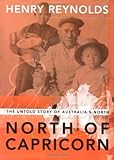 Front cover for the book North of Capricorn: The Untold Story of Australia's North by Henry Reynolds