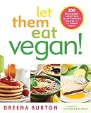 Let Them Eat Vegan!: 200 Deliciously Satisfying Plant-Powered Recipes for the Whole Family Let Them Eat Vegan!: 200 Deliciously Satisfying Plant-Powered Recipes for the Whole Family