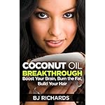 Coconut Oil Breakthrough: Boost Your Brain, Burn The Fat, Build Your Hair