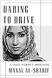Daring to Drive: A Saudi Woman's Awakening