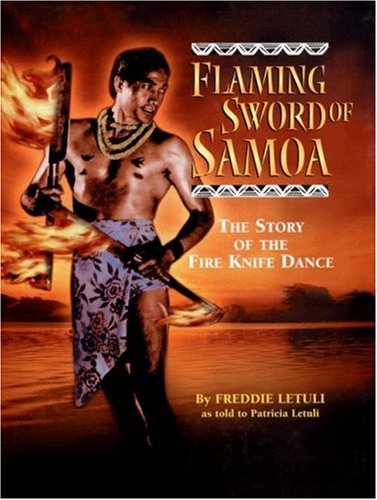 Flaming Sword of Samoa: The Story of the Fire Knife Dance by Freddie Letuli, Patricia Letuli