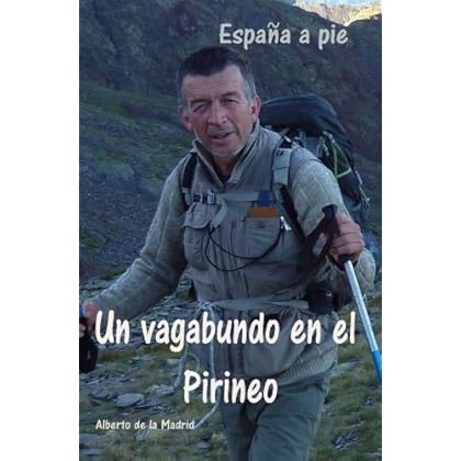 Un vagabundo en el Pirineo. España a pie Un vagabundo en el Pirineo. España a pie