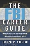 The FBI Career Guide: Inside Information on Getting Chosen for and Succeeding in One of the Toughest, Most Prestigious Jobs in the World