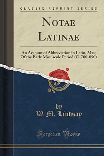Notae Latinae: An Account of Abbreviation in Latin, Mss; Of the Early Minuscule Period (C. 700-850) (Classic Reprint) -  W. M. Lindsay, Paperback