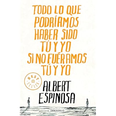 Todo lo que podríamos haber sido tú y yo si no fuéramos tú y yo (BEST SELLER) Todo lo que podríamos haber sido tú y yo si no fuéramos tú y yo (BEST SELLER)