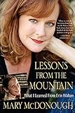 Lessons from the Mountain: What I Learned from Erin Walton by Mary McDonough