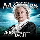 Bach - 100 Supreme Classical Masterpieces: Rise of the Masters