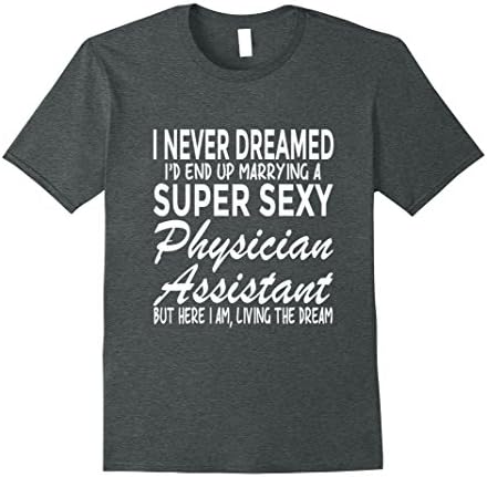 Men's Never Dreamed I'd Marrying a Super Sexy Physician Assistant Small Dark Heather